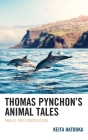 Thomas Pynchon's Animal Tales: Fables for Ecocriticism (Ecocritical Theory and Practice) By Keita Hatooka Cover Image