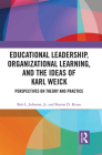 Educational Leadership, Organizational Learning, and the Ideas of Karl Weick: Perspectives on Theory and Practice By Bob Johnson Jr (Editor), Sharon D. Kruse (Editor) Cover Image