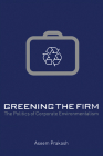 Greening the Firm: The Politics of Corporate Environmentalism By Aseem Prakash Cover Image