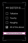 My Sister is ..... Talkative, Touchy, Naughty: Composition Notebook 6 x 9 inches 120 Pages College Ruled Line Paper - Sentimental gifts and cute gifts By Spv Design Cover Image