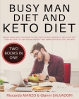 Busy Man Diet and Keto Diet: Simple Guide and Cookbook to Follow the 'Busy Man Diet' and 'Keto Diet' Step-By-Step to Lose Excess Weight and Improve Cover Image