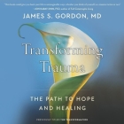 The Transformation Lib/E: Discovering Wholeness and Healing After Trauma By James S. Gordon, Will Damron (Read by) Cover Image