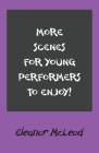 More Scenes for Young Performers to Enjoy By Eleanor McLeod Cover Image