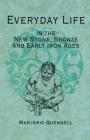 Everyday Life in the New Stone, Bronze and Early Iron Ages By Marjorie Quennell, C. H. Quennell Cover Image