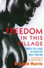 Freedom in This Village: Twenty-Five Years of Black Gay Men's Writing By E. Lynn Harris (Editor) Cover Image