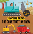The Construction Crew: A Lift-The-Page Truck Book (Finn's Fun Trucks) By Finn Coyle, Srimalie Bassani (Illustrator) Cover Image
