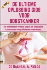 de Ultieme Oplossing Gids Voor Borstkanker: Een holistische en bewezen aanpak om borstkanker te overwinnen voor patiënten en overlevenden. Cover Image