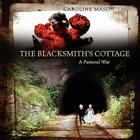 The Blacksmith's Cottage: A Pastoral War By Caroline Mason Cover Image