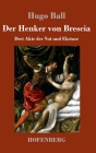 Der Henker von Brescia: Drei Akte der Not und Ekstase By Hugo Ball Cover Image