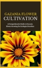 Gazania Flower Cultivation: A Comprehensive Guide to Gazania Flower Growing for Ecological Gardens Cover Image
