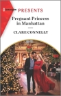 Pregnant Princess in Manhattan By Clare Connelly Cover Image