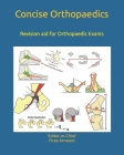 Concise Orthopaedic Notes: Revision aid for FRCS, EBOT , SICOT and Board Examinations Cover Image