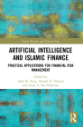 Artificial Intelligence and Islamic Finance: Practical Applications for Financial Risk Management (Islamic Business and Finance) By Adel M. Sarea (Editor), Ahmed H. Elsayed (Editor), Saeed A. Bin-Nashwan (Editor) Cover Image