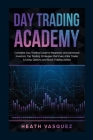Day Trading Academy: Complete Day Trading Guide for Beginners and Advanced Investors: Top Trading Strategies that Every Elite Trader is Usi Cover Image