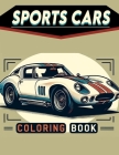 Sports Cars coloring book: Dynamic Drive Buckle Up for Adventure with Our Sports Cars Gallery - Where Every Stroke Adds Thrills and Spills to You Cover Image