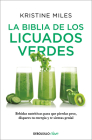 La biblia de los licuados verdes / The Green Smoothie Bible: 300 Delicious Recipes By Kristine Miles Cover Image