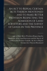 An Act to Repeal Certain Acts Therein Mentioned and to Make Better Provision Respecting the Admission of Land Surveyors and the Survey of Lands in Thi By Canada an Act to Repeal Certain Acts (Created by) Cover Image