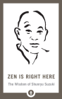 Zen Is Right Here: The Wisdom of Shunryu Suzuki (Shambhala Pocket Library) Cover Image