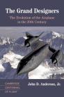 The Grand Designers: The Evolution of the Airplane in the 20th Century (Cambridge Centennial of Flight) By John D. Anderson Jr Cover Image