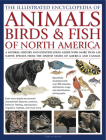 The Illustrated Encyclopedia of Animals, Birds & Fish of North America: A Natural History and Identification Guide to the Captivating Indigenous Wildl By Tom Jackson Cover Image