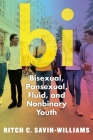 Bi: Bisexual, Pansexual, Fluid, and Nonbinary Youth By Ritch C. Savin-Williams Cover Image