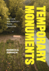 Temporary Monuments: Art, Land, and America's Racial Enterprise By Rebecca Zorach Cover Image