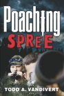 Poaching Spree By Todd a. Vandivert Cover Image