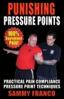 Punishing Pressure Points: Practical Pain Compliance Pressure Point Techniques By Sammy Franco Cover Image
