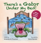 There's a Gator Under My Bed! By Amanda M. Thrasher, Steve Daniels (Illustrator), Donna Barnwell (Editor) Cover Image