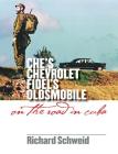 Che's Chevrolet, Fidel's Oldsmobile: On the Road in Cuba By Richard Schweid Cover Image