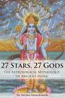27 Stars, 27 Gods: The Astrological Mythology of Ancient India Cover Image