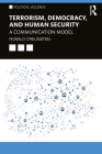 Terrorism, Democracy, and Human Security: A Communication Model (Political Violence) Cover Image