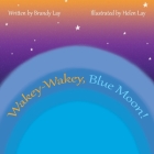 Wakey-Wakey, Blue Moon! By Helen Lay (Illustrator), Brandy Lay Cover Image