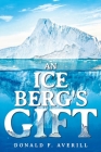 An Iceberg's Gift By Donald F. Averill Cover Image