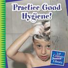 Practice Good Hygiene! (21st Century Junior Library: Your Healthy Body) By Katie Marsico, Timothy Cap (Narrated by) Cover Image