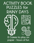 Activity Book Puzzles for Rainy Days: 8 Games to Play on Paper - Hours of Fun By Dee Mack Cover Image