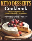 Keto Desserts Cookbook: The Baking Bible for Homemade Low Carb Sweets Cover Image