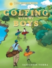 Golfing with My Boys: Three Brothers Books By Saifuddin Vohra Cover Image