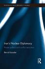 Iran's Nuclear Diplomacy: Power politics and conflict resolution (Routledge New Diplomacy Studies) By Bernd Kaussler Cover Image