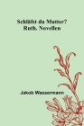 Schläfst du Mutter?; Ruth. Novellen By Jakob Wassermann Cover Image