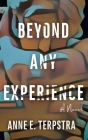 Beyond Any Experience By Anne E. Terpstra Cover Image