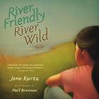 River Friendly, River Wild By Jane Kurtz, Neil Brennan (Illustrator) Cover Image