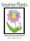 Smartee Plants: A Professional's Guide to Indoor Plant Care By Carolyn J. C. Goodin Clp-I Emeritus Cover Image
