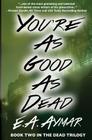 You're as Good as Dead: Book 2 of the Dead Trilogy By E. a. Aymar Cover Image