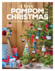A Very Pompom Christmas: 20 Festive Projects to Make Cover Image