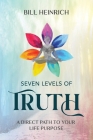 Seven Levels of Truth: A Direct Path to Your Life Purpose Cover Image