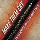 Make Them Cry Lib/E By Smith Henderson, Jon Marc Smith, Sophie Amoss (Read by) Cover Image