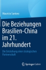 Die Beziehungen Brasilien-China Im 21. Jahrhundert: Die Entstehung Einer Strategischen Partnerschaft By Maurício Santoro Cover Image