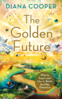 The Golden Future: What to Expect and How to Reach the Fifth Dimension By Diana Cooper Cover Image