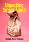 Unpacking School Lunch: Understanding the Hidden Politics of School Food By Marcus B. Weaver-Hightower Cover Image
